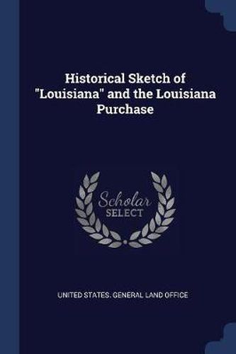 Cover image for Historical Sketch of Louisiana and the Louisiana Purchase