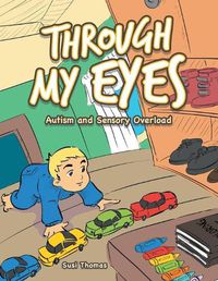 Cover image for Through My Eyes: Autism and Sensory Overload