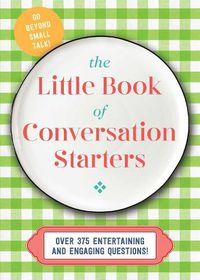 Cover image for The Little Book of Conversation Starters: 375 Entertaining and Engaging Questions!