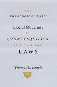 Cover image for The Theological Basis of Liberal Modernity in Montesquieu's Spirit of the Laws