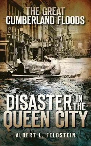 Cover image for The Great Cumberland Floods: Disaster in the Queen City