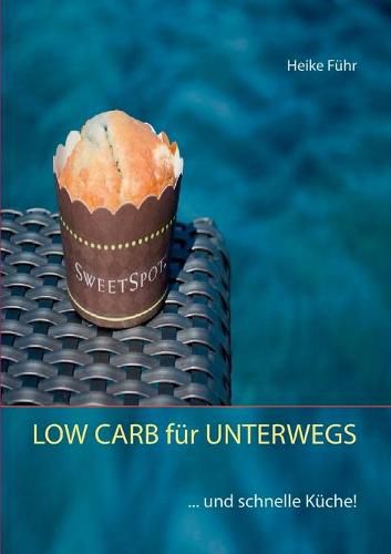 Cover image for LOW CARB fur UNTERWEGS: ... und schnelle Kuche!