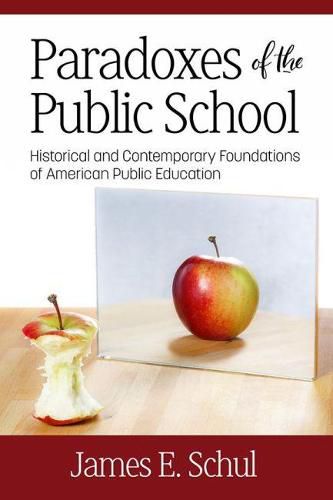 Paradoxes of the Public School: Historical and Contemporary Foundations of American Public Education