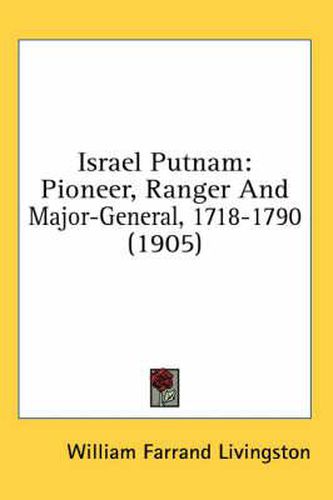 Cover image for Israel Putnam: Pioneer, Ranger and Major-General, 1718-1790 (1905)