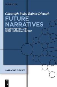 Cover image for Future Narratives: Theory, Poetics, and Media-Historical Moment