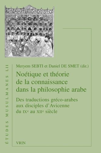 Cover image for Noetique Et Theorie de la Connaissance Dans La Philosophie Arabe: Des Traductions Greco-Arabes Aux Disciples d'Avicenne Du Ixe Au Xiie Siecle