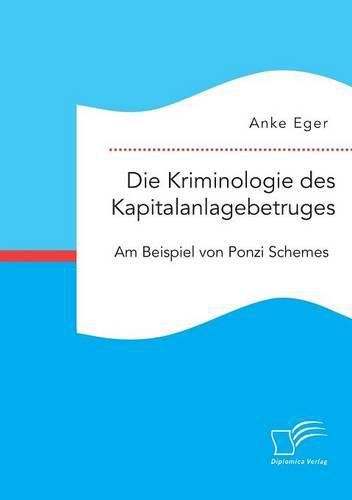 Cover image for Die Kriminologie des Kapitalanlagebetruges: Am Beispiel von Ponzi Schemes