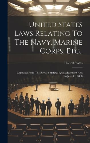 Cover image for United States Laws Relating To The Navy, Marine Corps, Etc.,