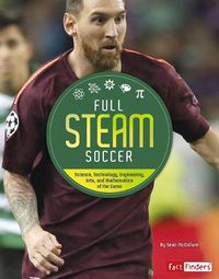 Cover image for Full Steam Soccer: Science, Technology, Engineering, Arts, and Mathematics of the Game (Full Steam Sports)