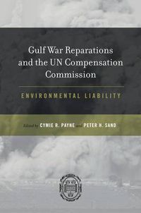 Cover image for Gulf War Reparations and the UN Compensation Commission: Environmental Liability