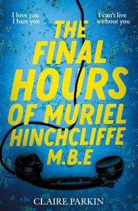 Cover image for The Final Hours of Muriel Hinchcliffe M.B.E