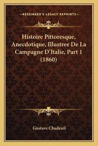 Cover image for Histoire Pittoresque, Anecdotique, Illustree de La Campagne D'Italie, Part 1 (1860)