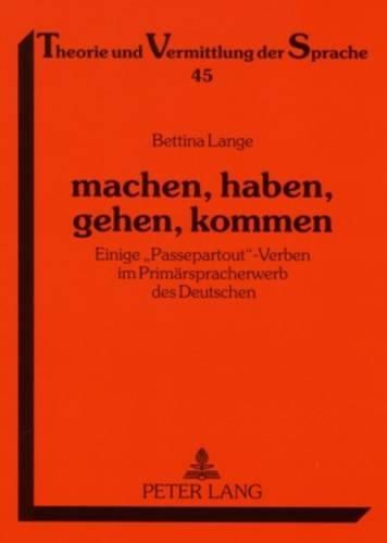 Cover image for Machen, Haben, Gehen, Kommen: Einige  Passepartout -Verben Im Primaerspracherwerb Des Deutschen