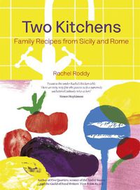 Cover image for Two Kitchens: 120 Family Recipes from Sicily and Rome