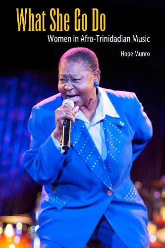 Cover image for What She Go Do: Women in Afro-Trinidadian Music