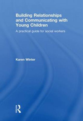 Cover image for Building Relationships and Communicating with Young Children: A Practical Guide for Social Workers