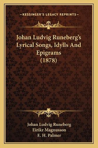 Cover image for Johan Ludvig Runeberg's Lyrical Songs, Idylls and Epigrams (1878)