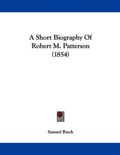 A Short Biography of Robert M. Patterson (1854)