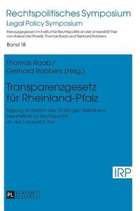 Cover image for Transparenzgesetz Fuer Rheinland-Pfalz: Tagung Anlaesslich Des 15-Jaehrigen Bestehens Des Instituts Fuer Rechtspolitik an Der Universitaet Trier