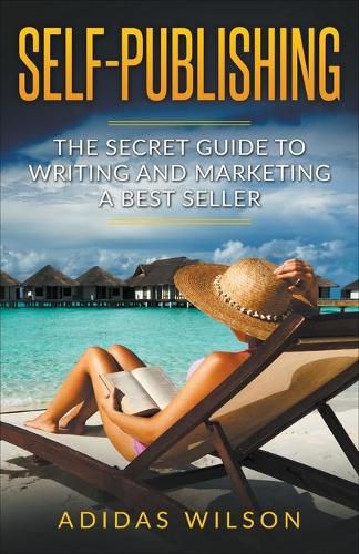 Cover image for Self Publishing - The Secret Guide To Writing And Marketing A Best Seller