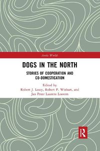 Cover image for Dogs in the North: Stories of Cooperation and Co-Domestication