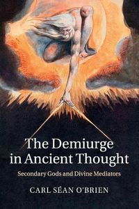 Cover image for The Demiurge in Ancient Thought: Secondary Gods and Divine Mediators