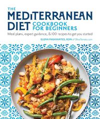 Cover image for The Mediterranean Diet Cookbook for Beginners: Meal Plans, Expert Guidance, and 100 Recipes to Get You Started