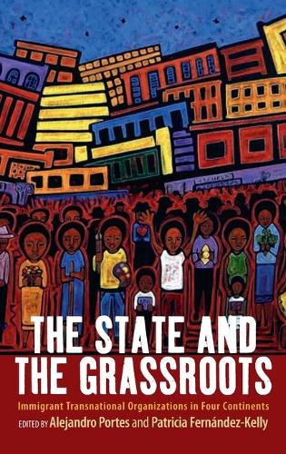 Cover image for The State and the Grassroots: Immigrant Transnational Organizations in Four Continents