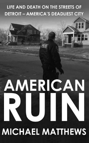 Cover image for American Ruin: Life and Death on the Streets of Detroit - America's Deadliest City