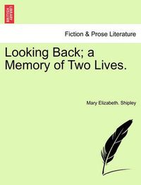 Cover image for Looking Back; A Memory of Two Lives.