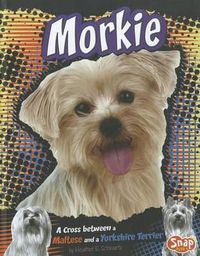 Cover image for Morkie: A Cross Between a Maltese and a Yorkshire Terrier