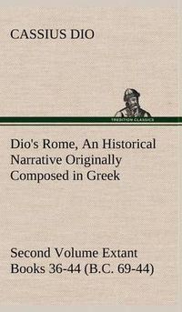 Cover image for Dio's Rome, Volume 2 an Historical Narrative Originally Composed in Greek During the Reigns of Septimius Severus, Geta and Caracalla, Macrinus, Elagab