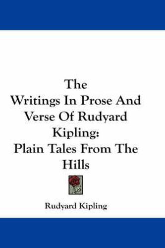 Cover image for The Writings in Prose and Verse of Rudyard Kipling: Plain Tales from the Hills