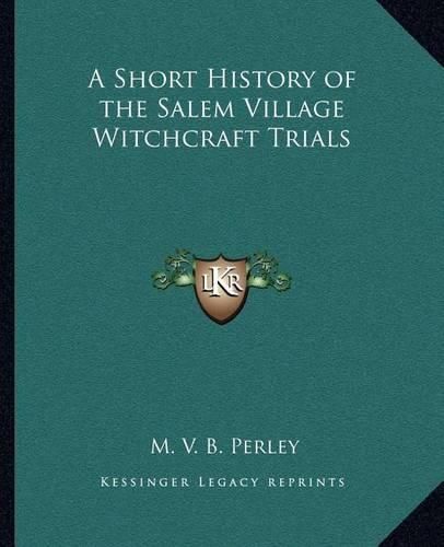 A Short History of the Salem Village Witchcraft Trials a Short History of the Salem Village Witchcraft Trials