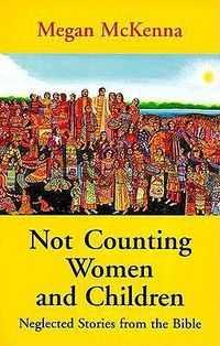 Cover image for Not Counting Women and Children: Neglected Stories for the Bible