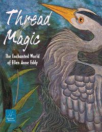Cover image for Thread Magic: The Enchanted World of Ellen Anne Eddy