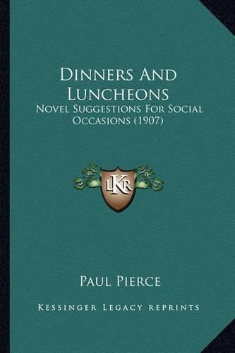 Cover image for Dinners and Luncheons: Novel Suggestions for Social Occasions (1907)