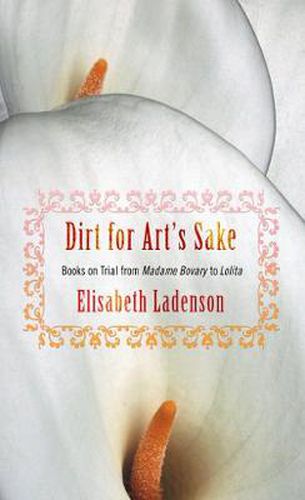 Dirt for Art's Sake: Books on Trial from Madame Bovary to Lolita