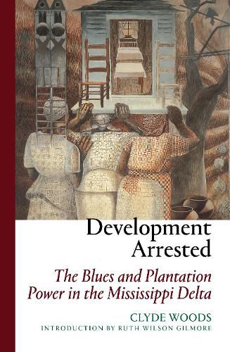 Cover image for Development Arrested: The Blues and Plantation Power in the Mississippi Delta