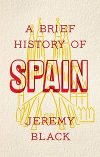 Cover image for A Brief History of Spain: Indispensable for Travellers
