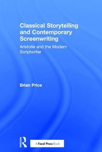 Cover image for Classical Storytelling and Contemporary Screenwriting: Aristotle and the Modern Scriptwriter