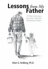 Cover image for Lessons from My Father: 77 Mini Life Lessons from Dear Old Dad and Historical Fathers