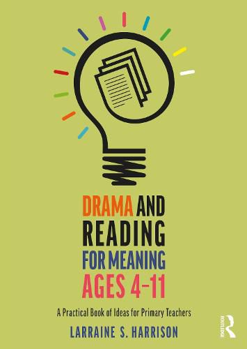 Cover image for Drama and Reading for Meaning Ages 4-11: A Practical Book of Ideas for Primary Teachers