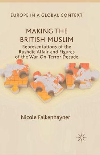 Cover image for Making the British Muslim: Representations of the Rushdie Affair and Figures of the War-On-Terror Decade