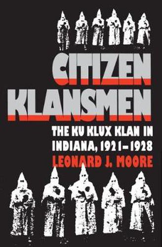 Cover image for Citizen Klansmen: Ku Klux Klan in Indiana, 1921-1928