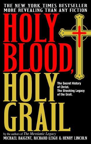 Cover image for Holy Blood, Holy Grail: The Secret History of Christ. The Shocking Legacy of the Grail