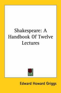 Cover image for Shakespeare: A Handbook of Twelve Lectures