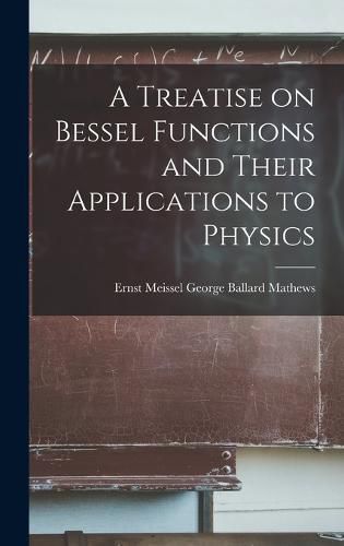 A Treatise on Bessel Functions and Their Applications to Physics