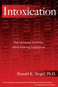 Cover image for Intoxication: The Universal Pursuit of Mind-Altering Substances
