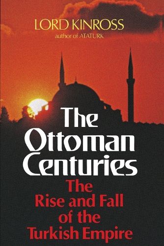 Cover image for The Ottoman Centuries: The Rise and Fall of the Turkish Empire